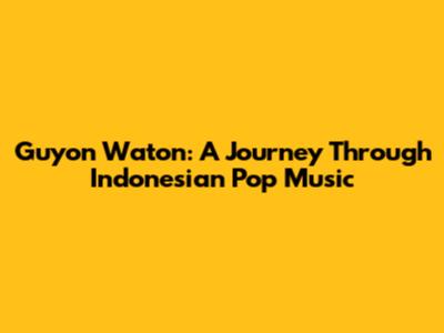Guyon Waton: A Journey Through Indonesian Pop Music