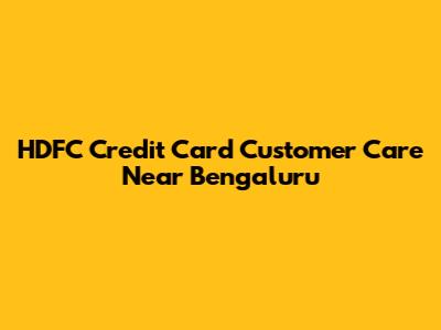 HDFC Credit Card Customer Care Near Bengaluru