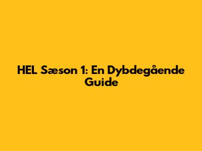 HEL Sæson 1: En Dybdegående Guide