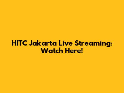 HITC Jakarta Live Streaming: Watch Here!