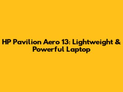 HP Pavilion Aero 13: Lightweight & Powerful Laptop