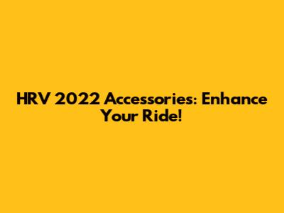 HRV 2022 Accessories: Enhance Your Ride!