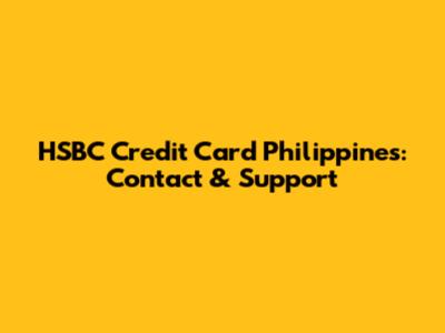HSBC Credit Card Philippines: Contact & Support