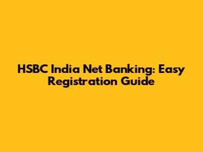 HSBC India Net Banking: Easy Registration Guide