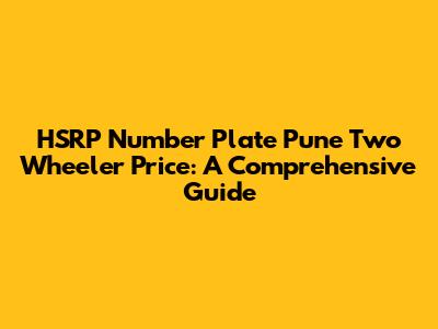 HSRP Number Plate Pune Two Wheeler Price: A Comprehensive Guide