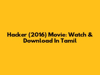 Hacker (2016) Movie: Watch & Download In Tamil
