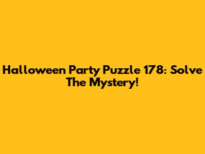 Halloween Party Puzzle 178: Solve The Mystery!
