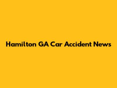 Hamilton GA Car Accident News