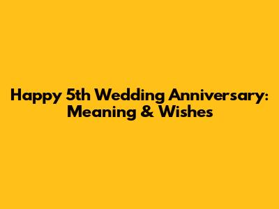 Happy 5th Wedding Anniversary: Meaning & Wishes