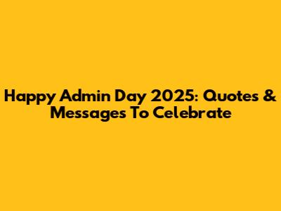 Happy Admin Day 2025: Quotes & Messages To Celebrate
