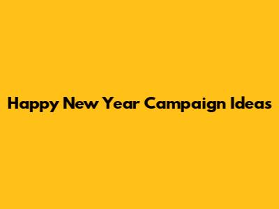 Happy New Year Campaign Ideas