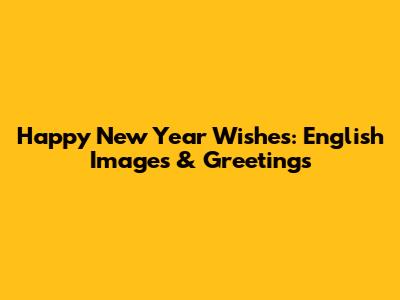 Happy New Year Wishes: English Images & Greetings