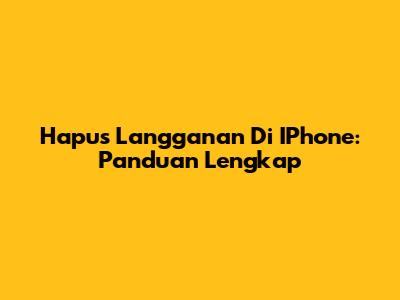 Hapus Langganan Di IPhone: Panduan Lengkap
