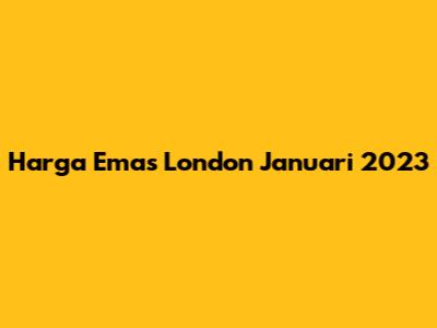 Harga Emas London Januari 2023