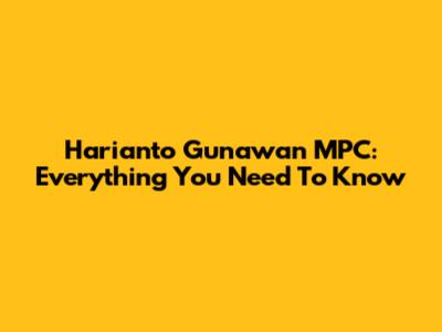 Harianto Gunawan MPC: Everything You Need To Know