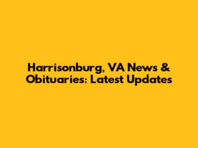 Harrisonburg, VA News & Obituaries: Latest Updates
