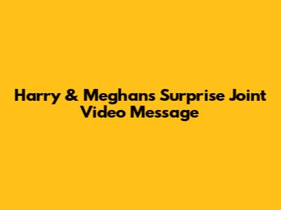 Harry & Meghan's Surprise Joint Video Message