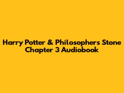 Harry Potter & Philosopher's Stone Chapter 3 Audiobook