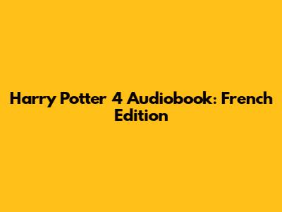 Harry Potter 4 Audiobook: French Edition