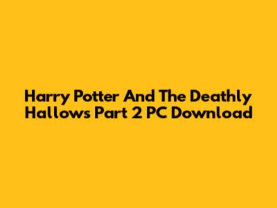 Harry Potter And The Deathly Hallows Part 2 PC Download