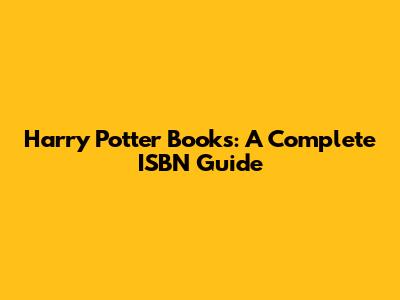 Harry Potter Books: A Complete ISBN Guide