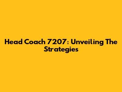 Head Coach 7207: Unveiling The Strategies