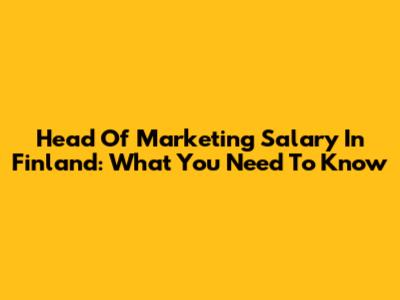 Head Of Marketing Salary In Finland: What You Need To Know