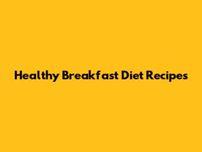 Healthy Breakfast Diet Recipes