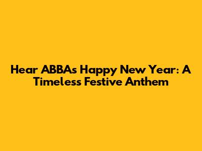 Hear ABBA's 'Happy New Year': A Timeless Festive Anthem