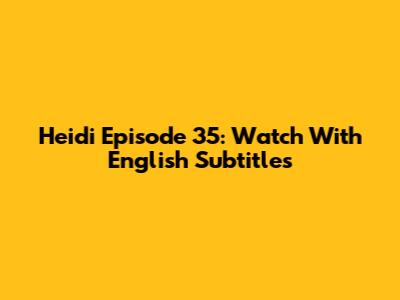 Heidi Episode 35: Watch With English Subtitles