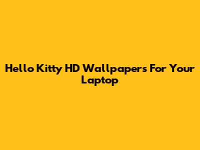 Hello Kitty HD Wallpapers For Your Laptop