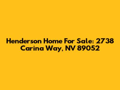 Henderson Home For Sale: 2738 Carina Way, NV 89052