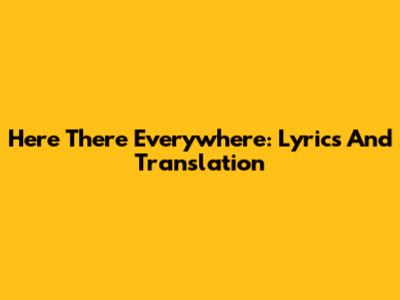 Here There Everywhere: Lyrics And Translation