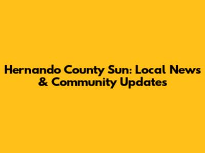 Hernando County Sun: Local News & Community Updates