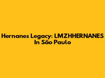 Hernanes' Legacy: LMZHHERNANES In São Paulo