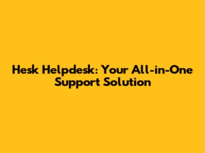 Hesk Helpdesk: Your All-in-One Support Solution
