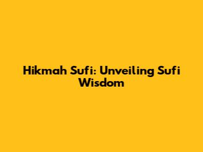Hikmah Sufi: Unveiling Sufi Wisdom