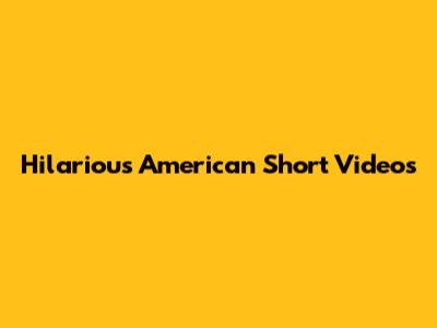 Hilarious American Short Videos