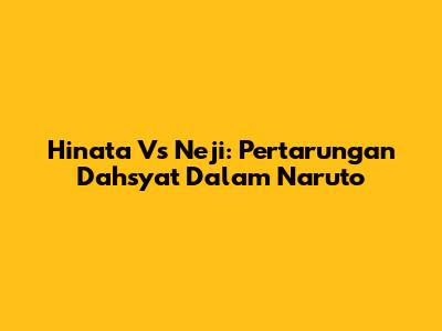 Hinata Vs Neji: Pertarungan Dahsyat Dalam Naruto