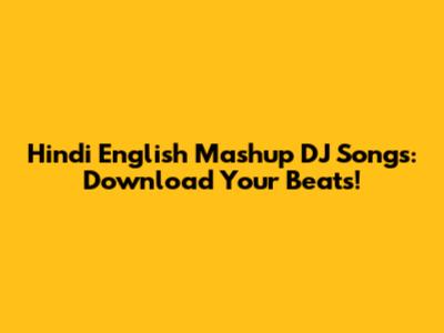 Hindi English Mashup DJ Songs: Download Your Beats!