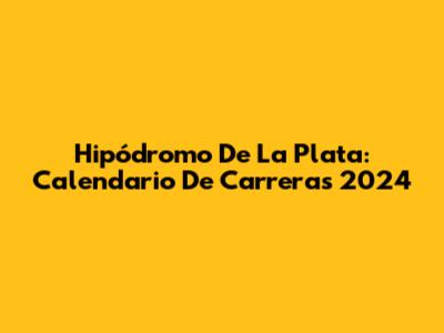 Hipódromo De La Plata: Calendario De Carreras 2024