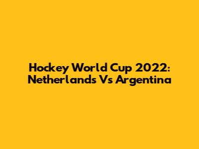 Hockey World Cup 2022: Netherlands Vs Argentina