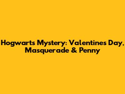 Hogwarts Mystery: Valentine's Day, Masquerade & Penny