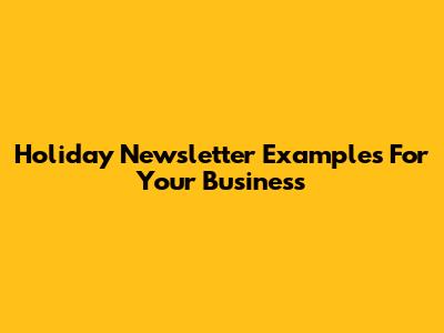 Holiday Newsletter Examples For Your Business