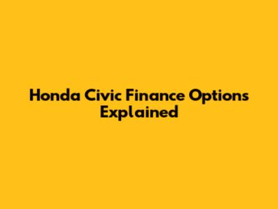 Honda Civic Finance Options Explained