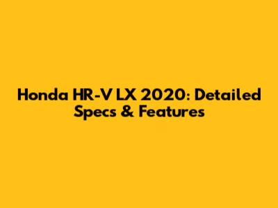 Honda HR-V LX 2020: Detailed Specs & Features