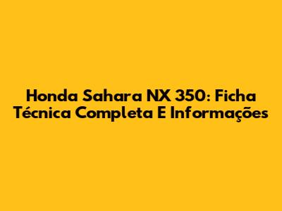 Honda Sahara NX 350: Ficha Técnica Completa E Informações