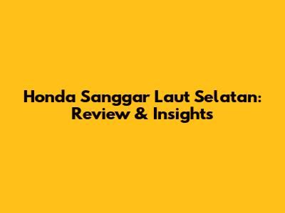 Honda Sanggar Laut Selatan: Review & Insights