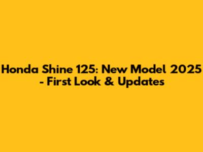 Honda Shine 125: New Model 2025 - First Look & Updates