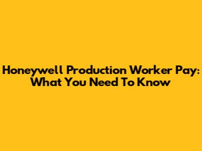 Honeywell Production Worker Pay: What You Need To Know